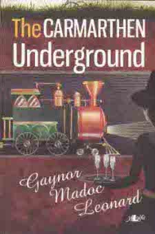 The Carmarthen Underground by Gaynor Madoc Leonard front cover