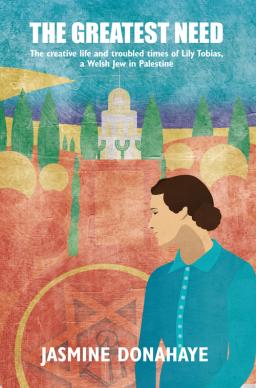 Jasmine Donahaye explores the life and politics of Welsh Jewish writer Lily Tobias