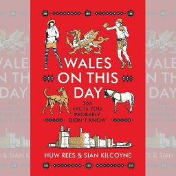review-wales-on-this-day-366-facts-you-probably-didnt-know-by-huw-rees-and-sian-kilcoyne