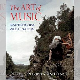 review-the-art-of-music-branding-the-welsh-nation-by-peter-lord-and-rhian-davies